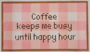 Coffee Keeps Me Busy Until Happy Hour